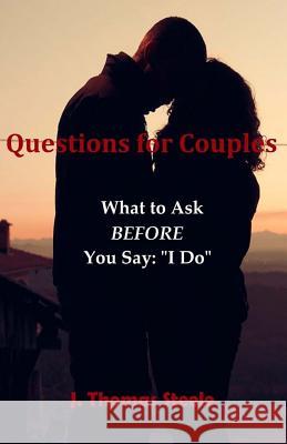Questions for Couples: What to Ask BEFORE You Say I Do Steele, J. Thomas 9781535241977 Createspace Independent Publishing Platform