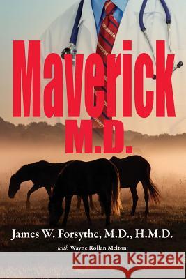 Maverick MD Hmd James W. Forsyth Wayne Rollan Melton 9781535242202