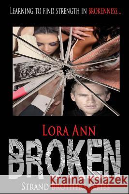 Broken (Strand Brothers Series, Book 3) Lora Ann 9781535243391 Createspace Independent Publishing Platform