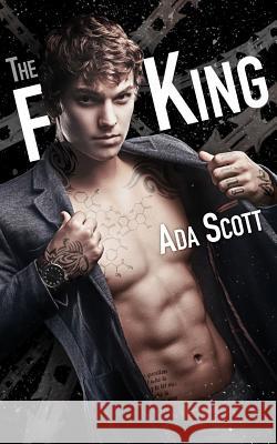 The F King: A Bad Boy Romance Ada Scott 9781535244749 Createspace Independent Publishing Platform