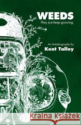 Weeds: They Just Keep Growing Kent Talley 9781535245036