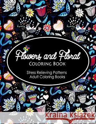 Flowers and Floral Coloring Book: Flower Designs to Color (Nature Coloring Book) Mary R. Martinez 9781535245630 