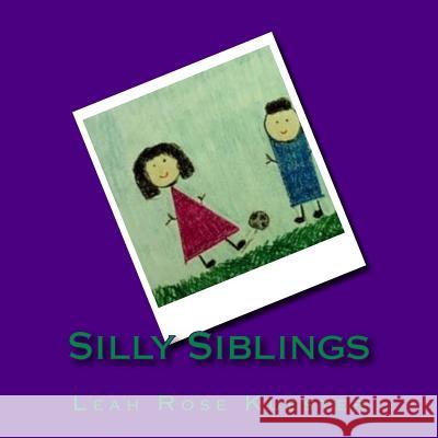 Silly Siblings Leah Rose Kuester 9781535246422 Createspace Independent Publishing Platform