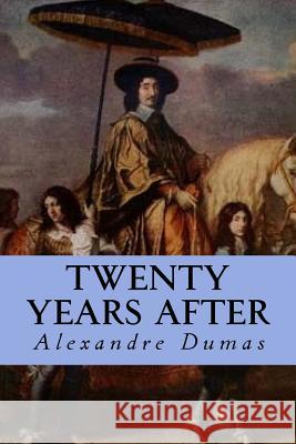 Twenty Years After Alexandre Dumas 9781535246699 Createspace Independent Publishing Platform