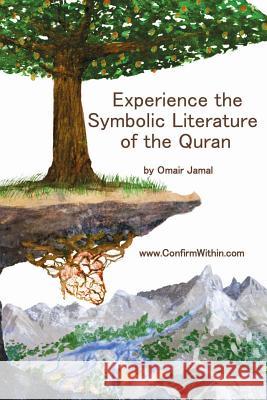 Experience the Symbolic Literature of the Quran MR Omair Jamal 9781535247481 Createspace Independent Publishing Platform