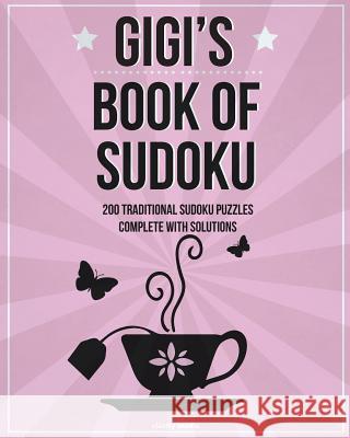 Gigi's Book Of Sudoku: 200 traditional sudoku puzzles in easy, medium & hard Media, Clarity 9781535247603 Createspace Independent Publishing Platform