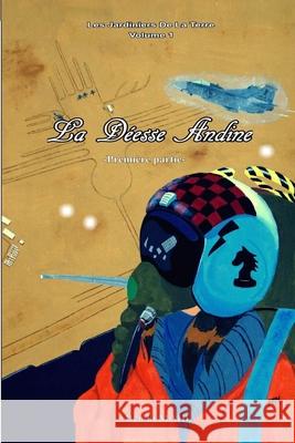 La Déesse Andine: Première partie Mahé, Benoit 9781535248136 Createspace Independent Publishing Platform