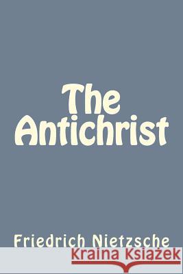 The Antichrist Friedrich Wilhelm Nietzsche Andrea Gouveia 9781535248723