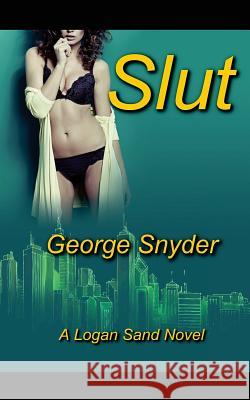 Slut George Snyder 9781535248891 Createspace Independent Publishing Platform