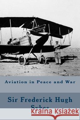 Aviation in Peace and War Sir Frederick Hugh Sykes 9781535249621