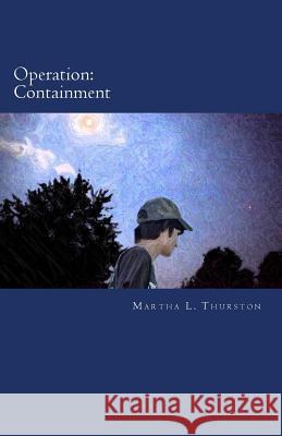 Operation: Containment Martha L. Thurston 9781535250399 Createspace Independent Publishing Platform