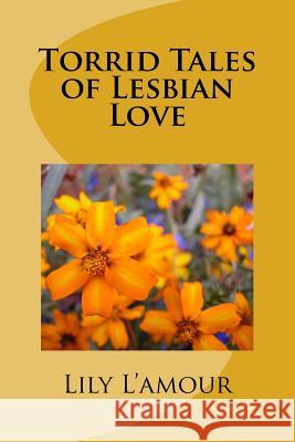 Torrid Tales of Lesbian Love Lily L'Amour 9781535250719 Createspace Independent Publishing Platform