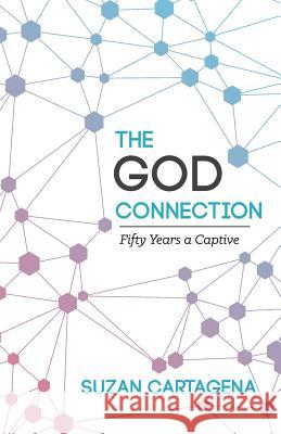 The God Connection: Fifty Years A Captive Cartagena, Suzan 9781535251815 Createspace Independent Publishing Platform
