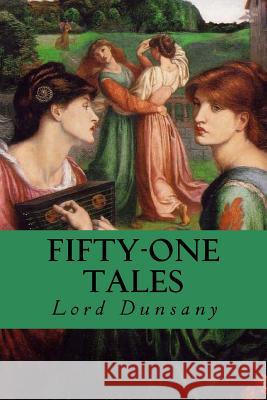 Fifty-One Tales Edward John Moreton Dunsany 9781535252652