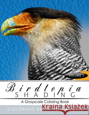 BirdTopia Shading Volume 1: Bird Grayscale coloring books for adults Relaxation Art Therapy for Busy People (Adult Coloring Books Series, grayscal Birdtopia Grayscale Publishing 9781535252904 Createspace Independent Publishing Platform