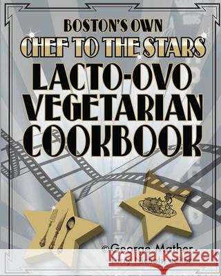 Boston's Own Chef To The Stars Lacto-Ovo Vegetarian Cookbook George Mather 9781535253710