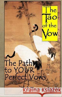 The Tao of the Vow: The Path to YOUR Perfect Vows Steele, J. Thomas 9781535254823 Createspace Independent Publishing Platform