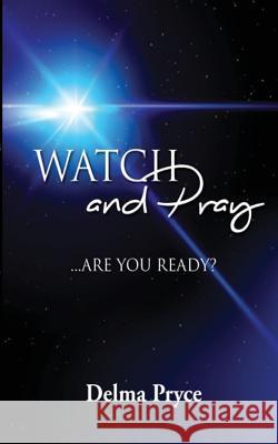 Watch and Pray: Are You Ready? Delma Pryce 9781535256148