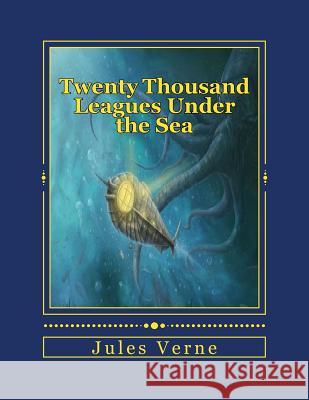 Twenty Thousand Leagues Under the Sea Jules Verne Andrea Gouveia 9781535256421 Createspace Independent Publishing Platform