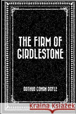 The Firm of Girdlestone Arthur Cona 9781535257336 Createspace Independent Publishing Platform