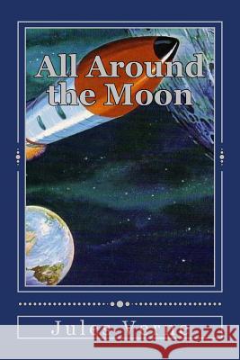 All Around the Moon Jules Verne Andrea Gouveia 9781535257855 Createspace Independent Publishing Platform