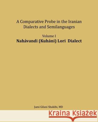 Nahavandi (Kuhani) Lori Dialect: A Comparative Probe in the Iranian Dialects and Semilanguages Jami Gilani Shakibi 9781535258753 Createspace Independent Publishing Platform