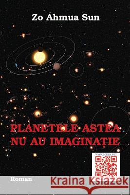 Planetele Astea NU Au Imaginatie: Roman Zo Ahmua Sun Vasile Poenaru 9781535260602 Createspace Independent Publishing Platform