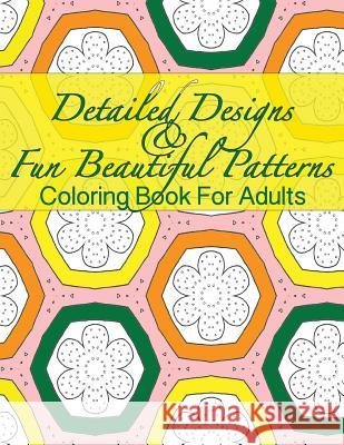 Detailed Designs & Fun Beautiful Patterns Coloring Book For Adults Peaceful Mind Adult Coloring Books 9781535260787 Createspace Independent Publishing Platform
