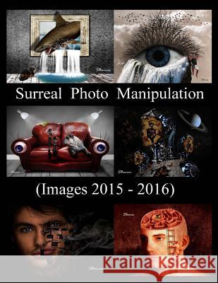 Surreal Photo Manipulation: (Images 2015 - 2016) Solomon Barro 9781535261081 Createspace Independent Publishing Platform