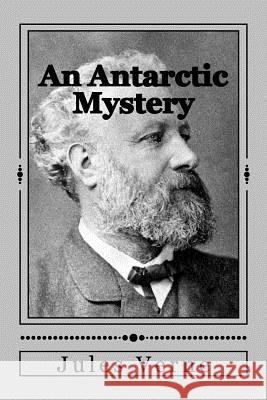 An Antarctic Mystery Jules Verne Andrea Gouveia 9781535261807 Createspace Independent Publishing Platform