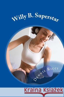 Willy B. Superstar: Willy's Ballgame Continues Dennis N. Ricci 9781535262545 Createspace Independent Publishing Platform