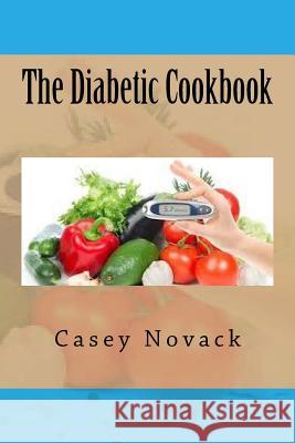 The Diabetic Cookbook Casey Novack 9781535262828 Createspace Independent Publishing Platform