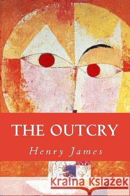 The Outcry Henry James Only Books 9781535263573 Createspace Independent Publishing Platform