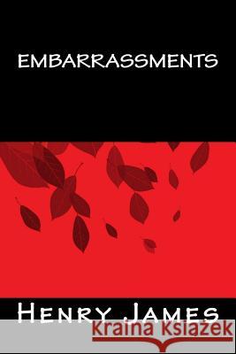 Embarrassments Henry James Only Books 9781535263870 Createspace Independent Publishing Platform