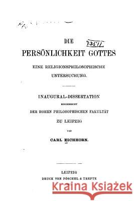 Die Persönlichkeit Gottes, Eine Religionsphilosophische Untersuchung Eichhorn, Karl 9781535264112