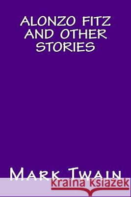 Alonzo Fitz and Other Stories Twain Mark                               Only Books 9781535264129 Createspace Independent Publishing Platform