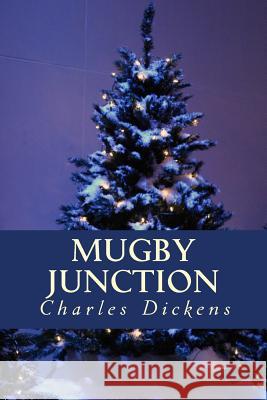 Mugby Junction Charles Dickens Only Books 9781535264525 Createspace Independent Publishing Platform