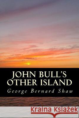 John Bull's Other Island Bernard Shaw Only Books 9781535264846 Createspace Independent Publishing Platform