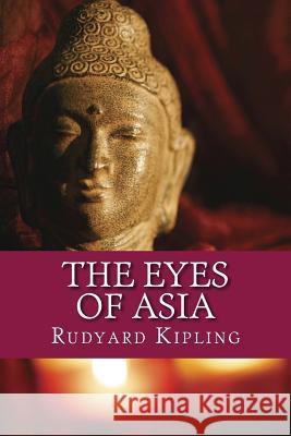 The Eyes of Asia Rudyard Kipling Only Books 9781535264914 Createspace Independent Publishing Platform