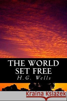 The World Set Free H. G. Wells Only Books 9781535264976 Createspace Independent Publishing Platform