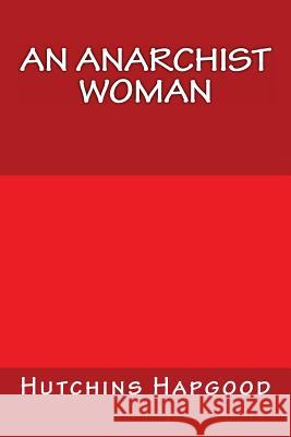 An Anarchist Woman Hutchins Hapgood Only Books 9781535265447