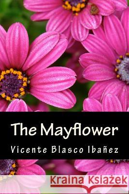 The Mayflower Vicente Blasco Ibanez Arthur Livingstone Only Books 9781535265461 Createspace Independent Publishing Platform