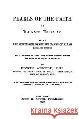 Pearls of the Faith, Or, Islam's Rosary, Being the Ninety-Nine Beautiful Names of Allah Edwin Arnold 9781535266659