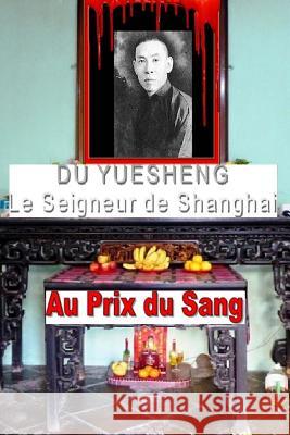 Du Yuesheng le Seigneur de Shanghai Henri Dauber, Henry Moa 9781535268943 Createspace Independent Publishing Platform