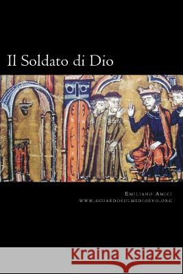 Il Soldato di Dio: Rapporto tra San Bernardo e i Cavalieri Templari Amici, Emiliano 9781535269322 Createspace Independent Publishing Platform