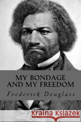 My Bondage and My Freedom Frederick Douglass 9781535269803 Createspace Independent Publishing Platform