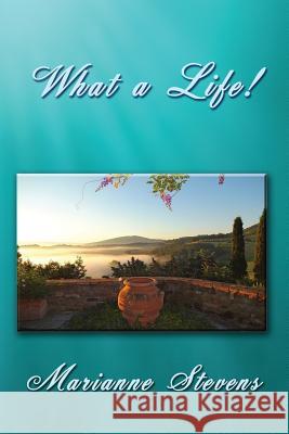 What a Life! Marianne Stevens 9781535270762 Linellen Press