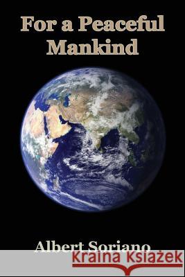 For a Peaceful Mankind Albert Soriano 9781535271158 Createspace Independent Publishing Platform