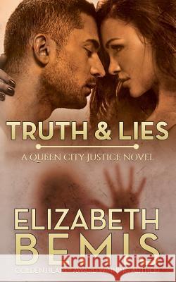 Truth & Lies: A Queen City Justice Novel Elizabeth Bemis 9781535271264