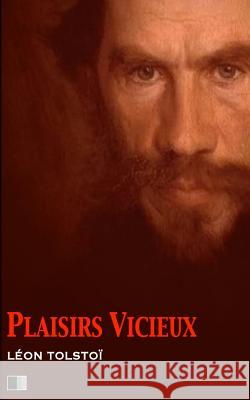 Plaisirs Vicieux Leo Nikolayevich Tolstoy Ely Halperine Kaminsky 9781535273220 Createspace Independent Publishing Platform